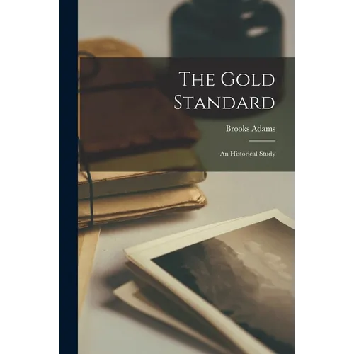 The Gold Standard: An Historical Study