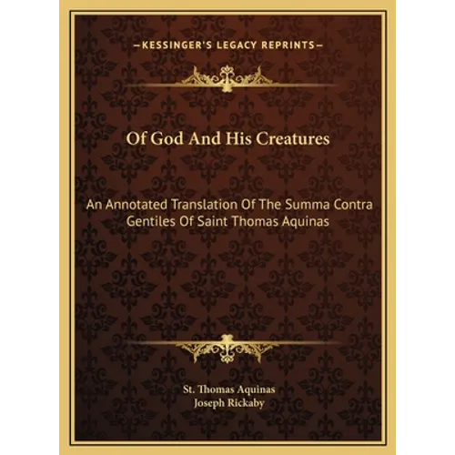 Of God And His Creatures: An Annotated Translation Of The Summa Contra Gentiles Of Saint Thomas Aquinas