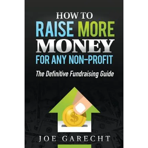 How to Raise More Money for Any Non-Profit: The Definitive Fundraising Guide