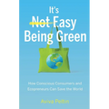 It's Easy Being Green: How Conscious Consumers and Ecopreneurs Can Save the World