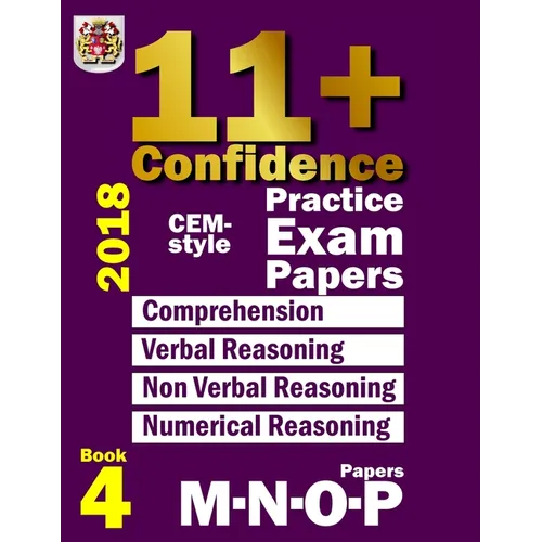 11+ Confidence: CEM-style Practice Exam Papers Book 4: Comprehension, Verbal Reasoning, Non-verbal Reasoning, Numerical Reasoning, and