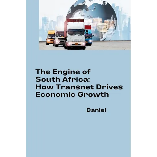 The Engine of South Africa: How Transnet Drives Economic Growth