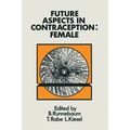 Future Aspects in Contraception: Proceedings of an International Symposium Held in Heidelberg, 5-8 September 1984 Part 2 Female Contraception