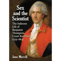 Sex and the Scientist: The Indecent Life of Benjamin Thompson, Count Rumford (1753-1814)