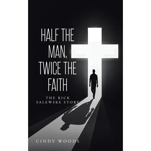 Half the Man, Twice the Faith: The Rick Salewske Story