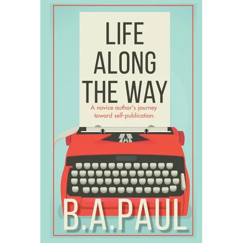 Life Along the Way: A Novice Author's Journey Toward Self-Publication