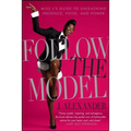 Follow the Model: Miss j's Guide to Unleashing Presence, Poise, and Power