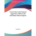 Correct Key to the Entered Apprentice, Fellow Craft and Master Mason Degrees