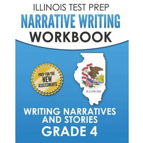 ILLINOIS TEST PREP Narrative Writing Workbook Grade 4: Writing Narratives and Stories