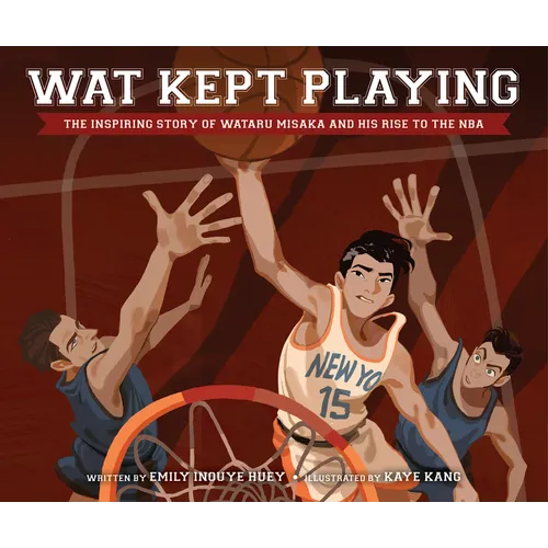 Wat Kept Playing: The Inspiring Story of Wataru Misaka and His Rise to the NBA