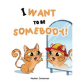 I Want to be Somebody!