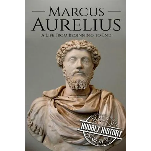 Marcus Aurelius: A Life From Beginning to End