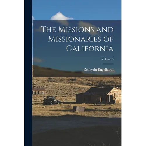 The Missions and Missionaries of California; Volume 3