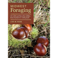 Midwest Foraging: 115 Wild and Flavorful Edibles from Burdock to Wild Peach