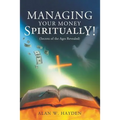 Managing Your Money Spiritually: Secrets of the Ages Revealed