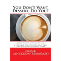 You Don't Want Dessert, Do You?: Using humor, entertainment, education and training to create a customer service experience that enriches your custome