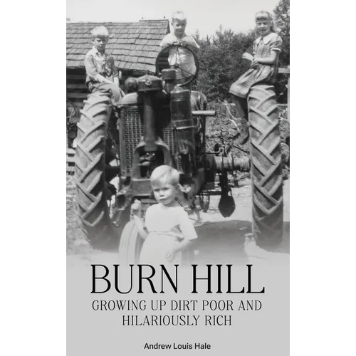 Burn Hill: Growing Up Dirt Poor and Hilariously Rich