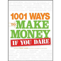 1001 Ways to Make Money If You Dare