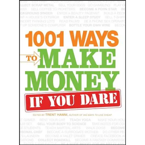 1001 Ways to Make Money If You Dare