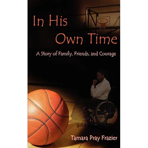 In His Own Time a Story of Family, Friends and Courage