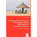 Designing Pension Program to Strengthen Formal Labor Market in Developing Countries