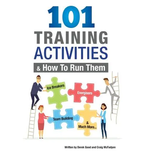 101 Training Activities and How to Run Them (B&w): Icebreakers, Energizers and Training Activities