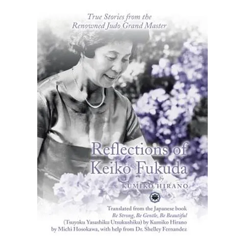 Reflections of Keiko Fukuda: True Stories from the Renowned Judo Grand Master