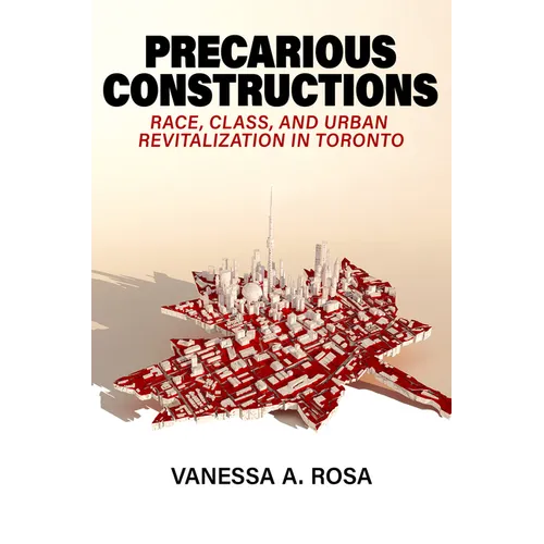 Precarious Constructions: Race, Class, and Urban Revitalization in Toronto