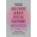 Young Adulthood Across Digital Platforms: Digitally Constructing Gender and Sexualities