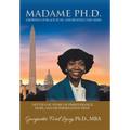 Madame Ph.D.: Growing up Black in Dc and Beating the Odds: Nettie's Dc Story of Perseverance, Hope, and Determination (Phd)