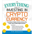 The Everything Guide to Investing in Cryptocurrency: From Bitcoin to Ripple, the Safe and Secure Way to Buy, Trade, and Mine Digital Currencies
