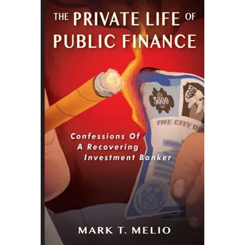 The Private Life of Public Finance: Confessions of a Recovering Investment Banker