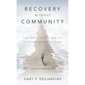 Recovery without Community: One Man's Battle and His Five-Step Recovery Plan