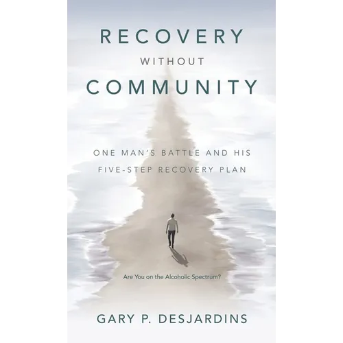 Recovery without Community: One Man's Battle and His Five-Step Recovery Plan