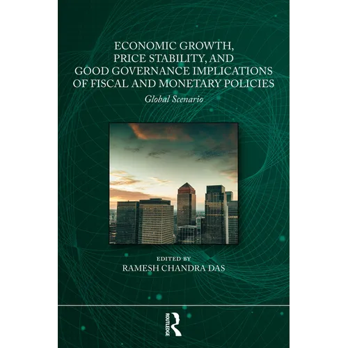 Economic Growth, Price Stability and Good Governance Implications of Fiscal and Monetary Policies: Global Scenario