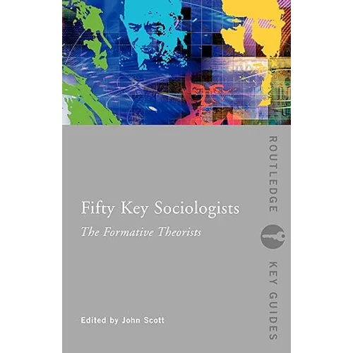Fifty Key Sociologists: The Formative Theorists
