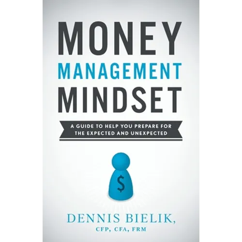 Money Management Mindset: A Guide to Help You Prepare for the Expected and Unexpected