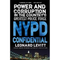 NYPD Confidential: Power and Corruption in the Country's Greatest Police Force