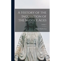 A History of the Inquisition of the Middle Ages; Volume 1