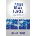 Taking Down Fences: How Liberalism and Singe-Issue Politics are Destroying America
