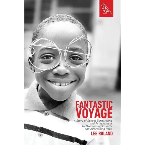 Fantastic Voyage: A Story of School Turnaround and Achievement By Overcoming Poverty and Addressing Race