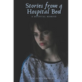 Stories from a Hospital Bed: A Hospital Memoir