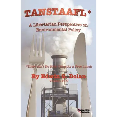 Tanstaafl (There Ain't No Such Thing as a Free Lunch) - A Libertarian Perspective on Environmental Policy