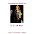 The Alice Marshall Jackson Story: "I Live On"