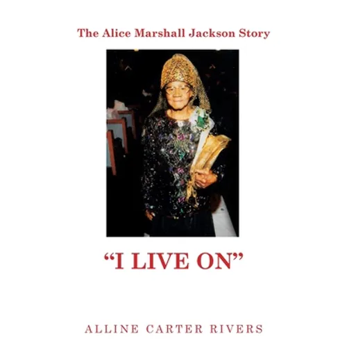 The Alice Marshall Jackson Story: "I Live On"
