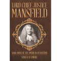 Lord Chief Justice Mansfield: Dark Horse of the American Revolution
