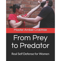 From Prey to Predator: Real Self Defense for Women