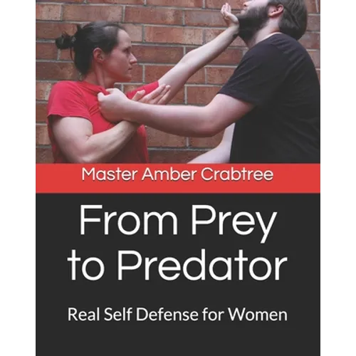 From Prey to Predator: Real Self Defense for Women
