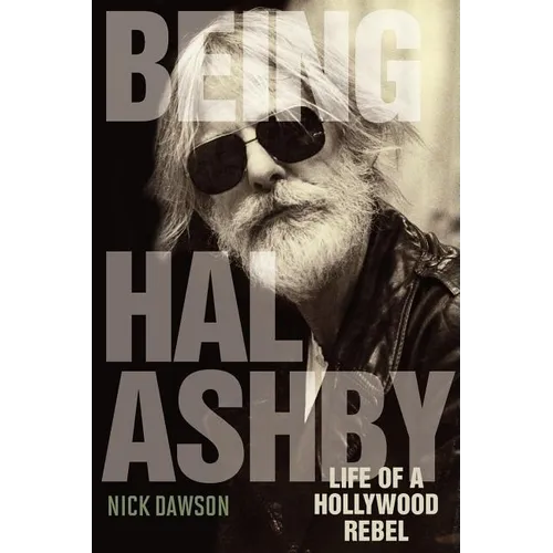 Being Hal Ashby: Life of a Hollywood Rebel
