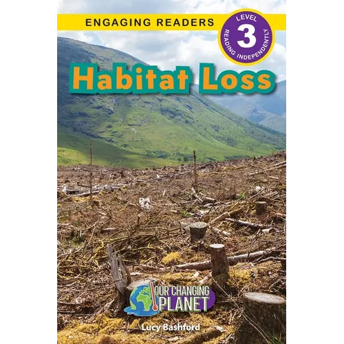 Habitat Loss: Our Changing Planet (Engaging Readers, Level 3)